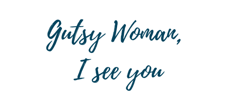 Gutsy woman life coaching Gutsy Woman I see you
